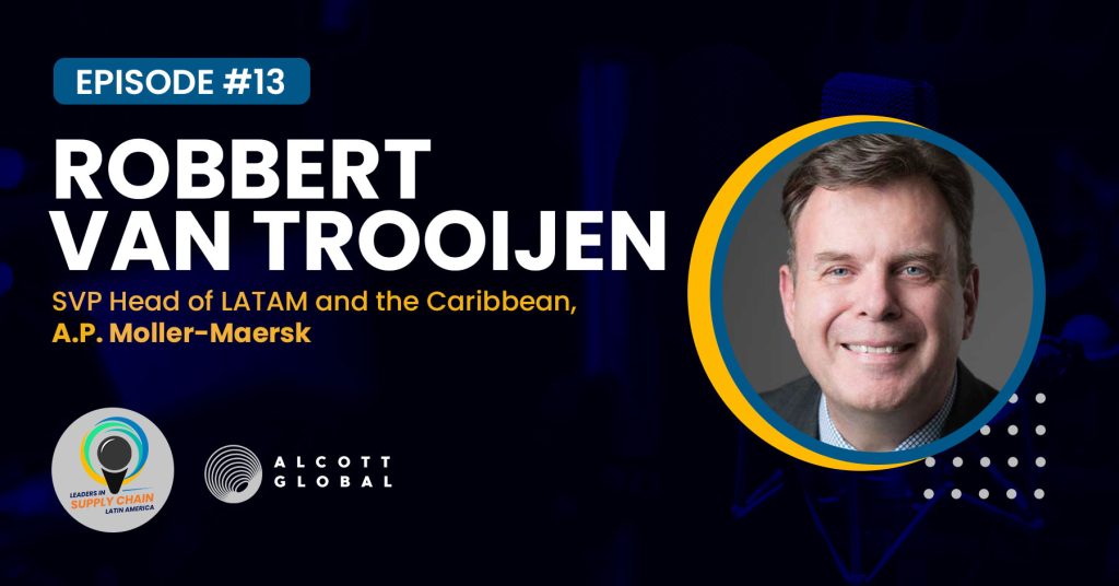 #13: Robbert van Trooijen, SVP Head of LATAM and the Caribbean at A.P. Moller-Maersk Featured Image