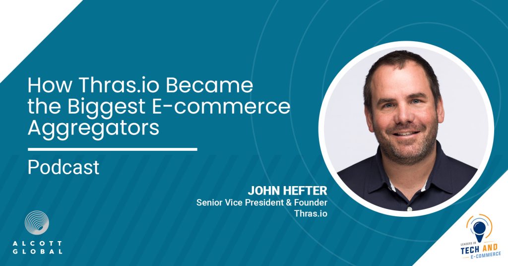 How Thras.io Became the Biggest E-commerce Aggregators with John Hefter, SVP & Founder at Thras.io Featured Image